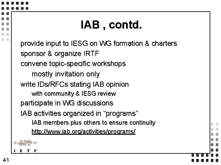 IAB , contd. provide input to IESG on WG formation & charters sponsor &