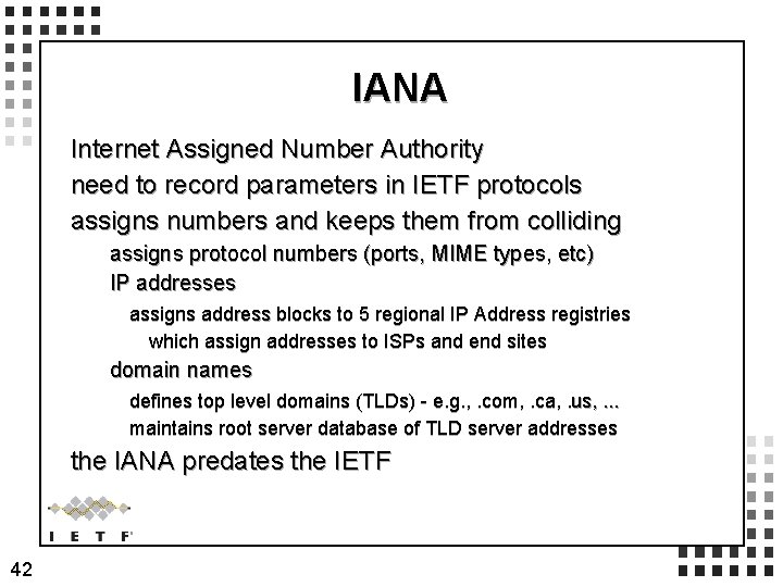 IANA Internet Assigned Number Authority need to record parameters in IETF protocols assigns numbers