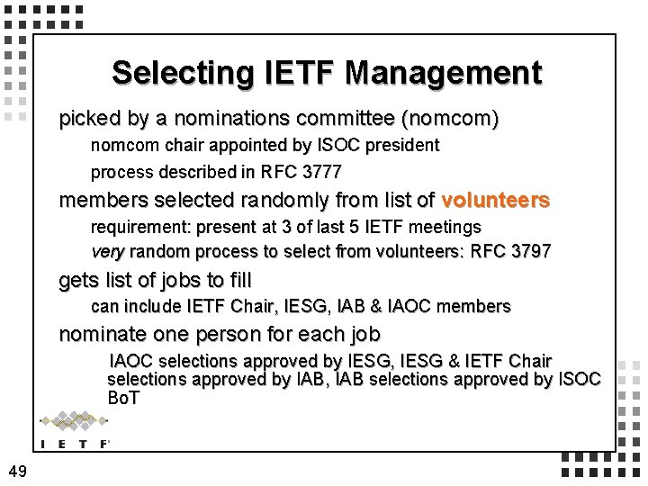 Selecting IETF Management picked by a nominations committee (nomcom) nomcom chair appointed by ISOC