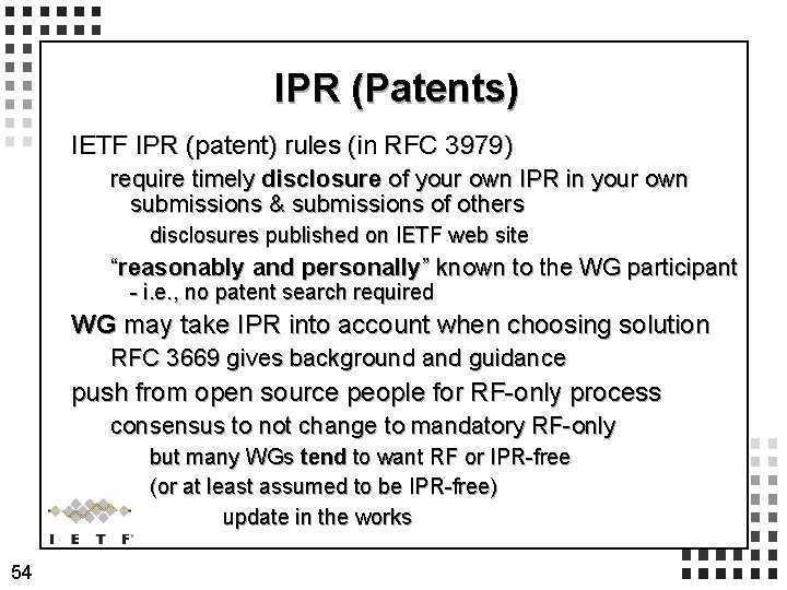 IPR (Patents) IETF IPR (patent) rules (in RFC 3979) require timely disclosure of your