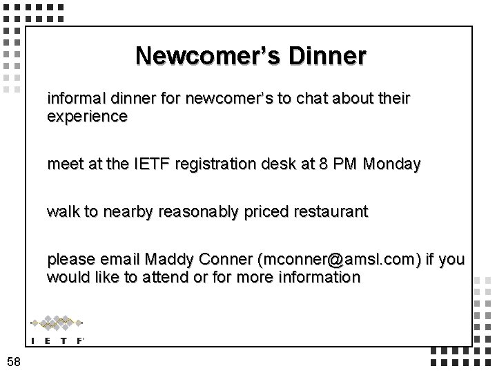 Newcomer’s Dinner informal dinner for newcomer’s to chat about their experience meet at the