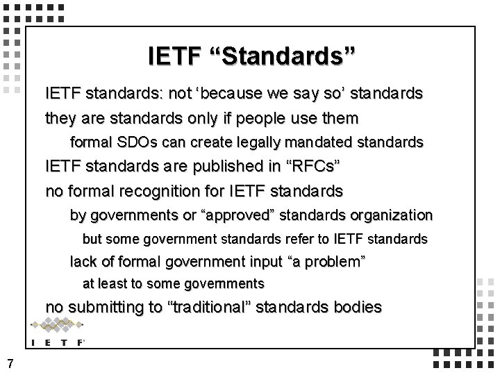 IETF “Standards” IETF standards: not ‘because we say so’ standards they are standards only