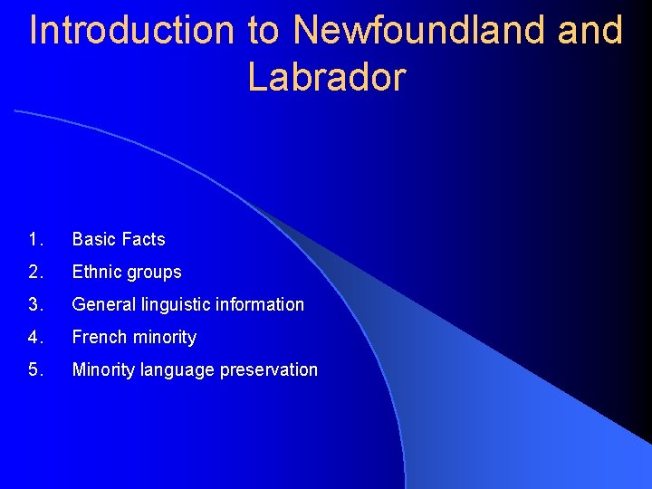 Introduction to Newfoundland Labrador 1. Basic Facts 2. Ethnic groups 3. General linguistic information