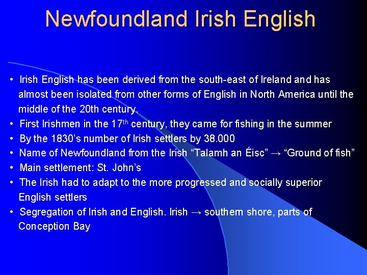 Newfoundland Irish English • Irish English has been derived from the south-east of Ireland
