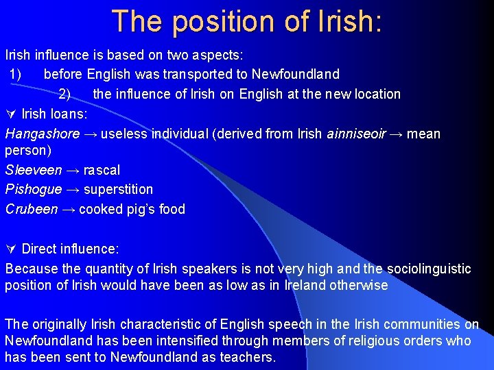 The position of Irish: Irish influence is based on two aspects: 1) before English