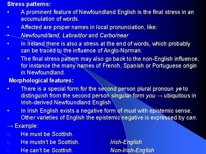 Stress patterns: • A prominent feature of Newfoundland English is the final stress in