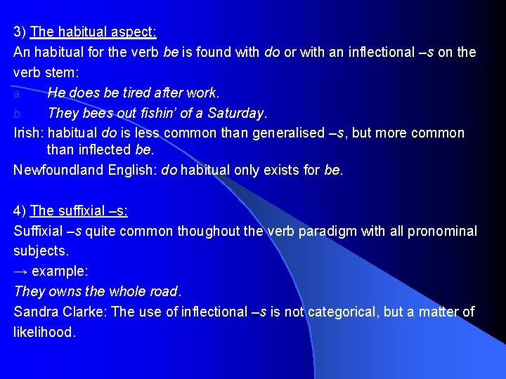 3) The habitual aspect: An habitual for the verb be is found with do