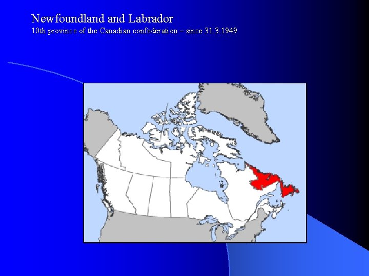Newfoundland Labrador 10 th province of the Canadian confederation – since 31. 3. 1949