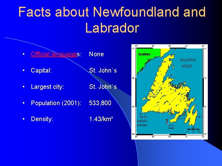 Facts about Newfoundland Labrador • Official languages: None • Capital: St. John`s • Largest