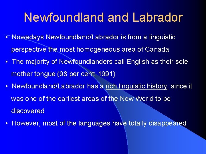 Newfoundland Labrador • Nowadays Newfoundland/Labrador is from a linguistic perspective the most homogeneous area