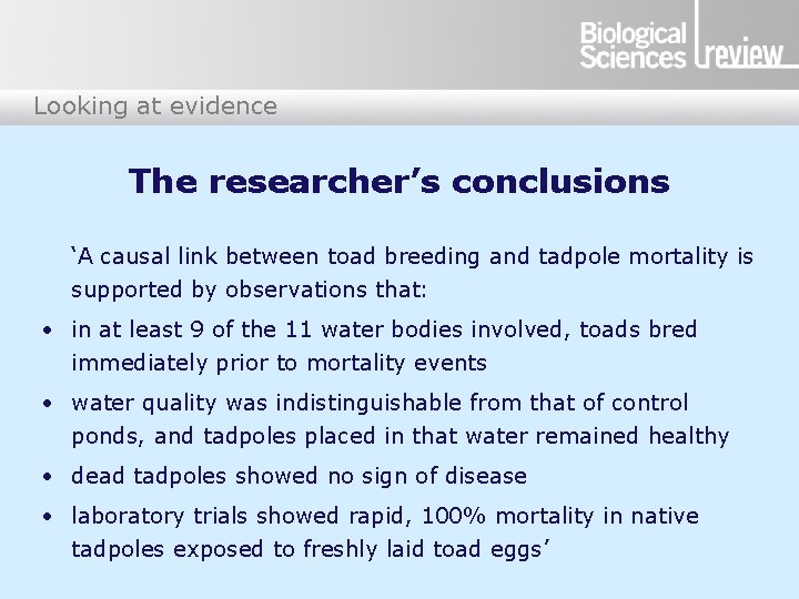 Looking at evidence The researcher’s conclusions ‘A causal link between toad breeding and tadpole