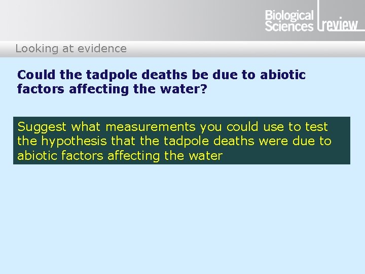 Looking at evidence Could the tadpole deaths be due to abiotic factors affecting the