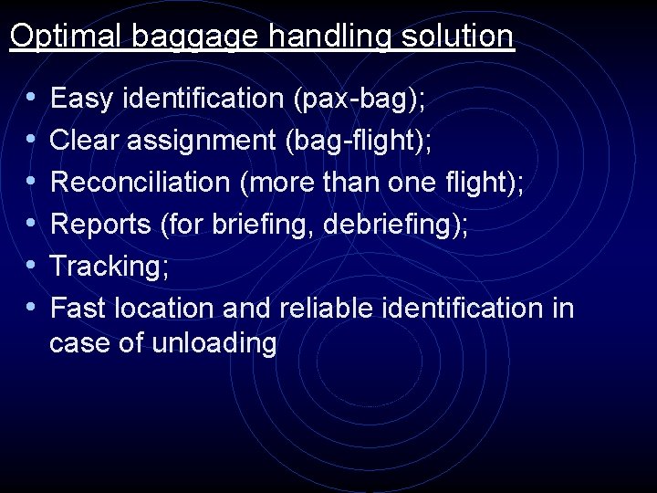Optimal baggage handling solution • • • Easy identification (pax-bag); Clear assignment (bag-flight); Reconciliation
