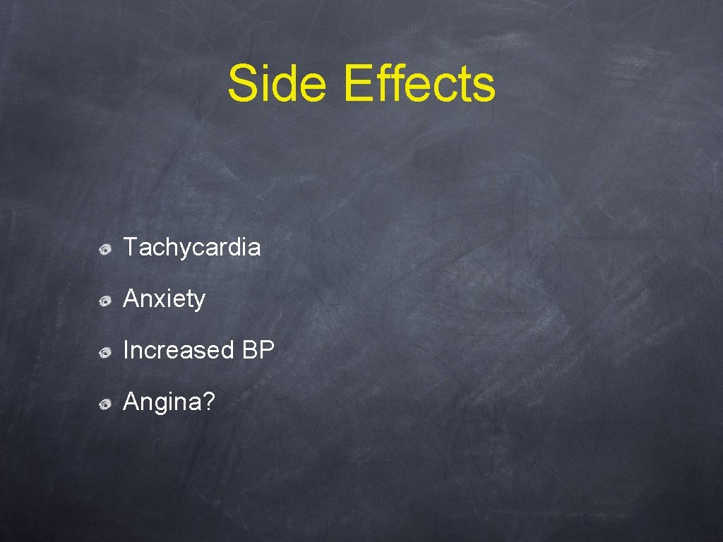 Side Effects Tachycardia Anxiety Increased BP Angina? 