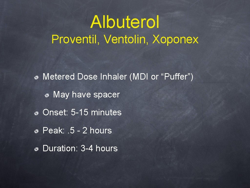 Albuterol Proventil, Ventolin, Xoponex Metered Dose Inhaler (MDI or “Puffer”) May have spacer Onset: