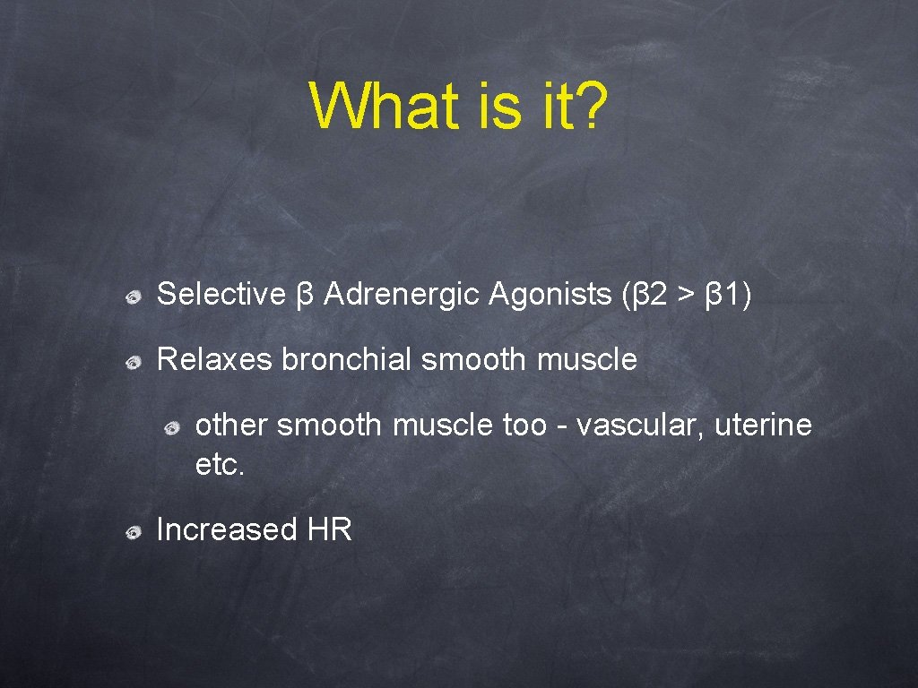 What is it? Selective β Adrenergic Agonists (β 2 > β 1) Relaxes bronchial