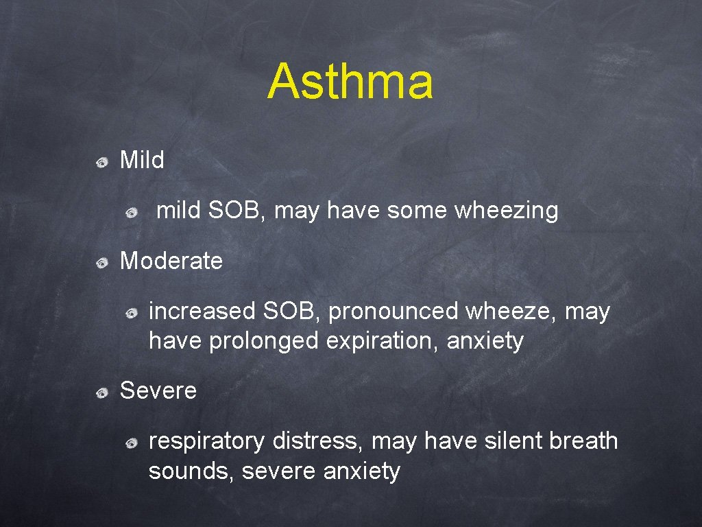 Asthma Mild mild SOB, may have some wheezing Moderate increased SOB, pronounced wheeze, may