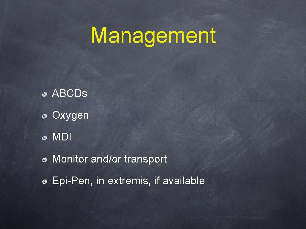Management ABCDs Oxygen MDI Monitor and/or transport Epi-Pen, in extremis, if available 