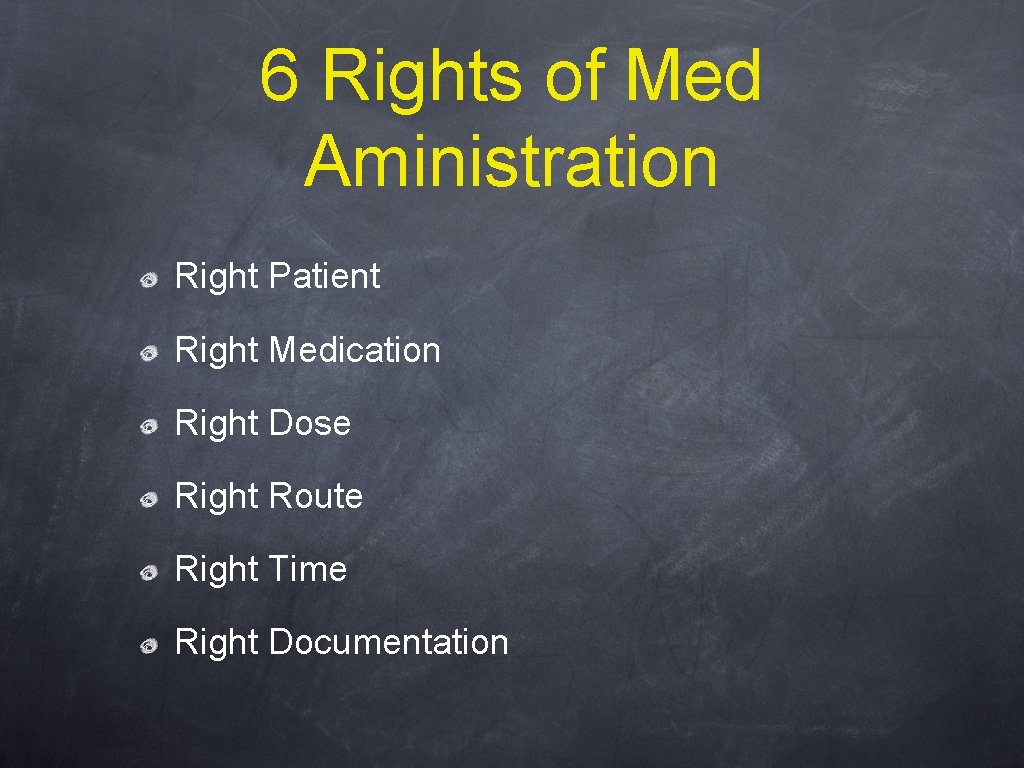 6 Rights of Med Aministration Right Patient Right Medication Right Dose Right Route Right