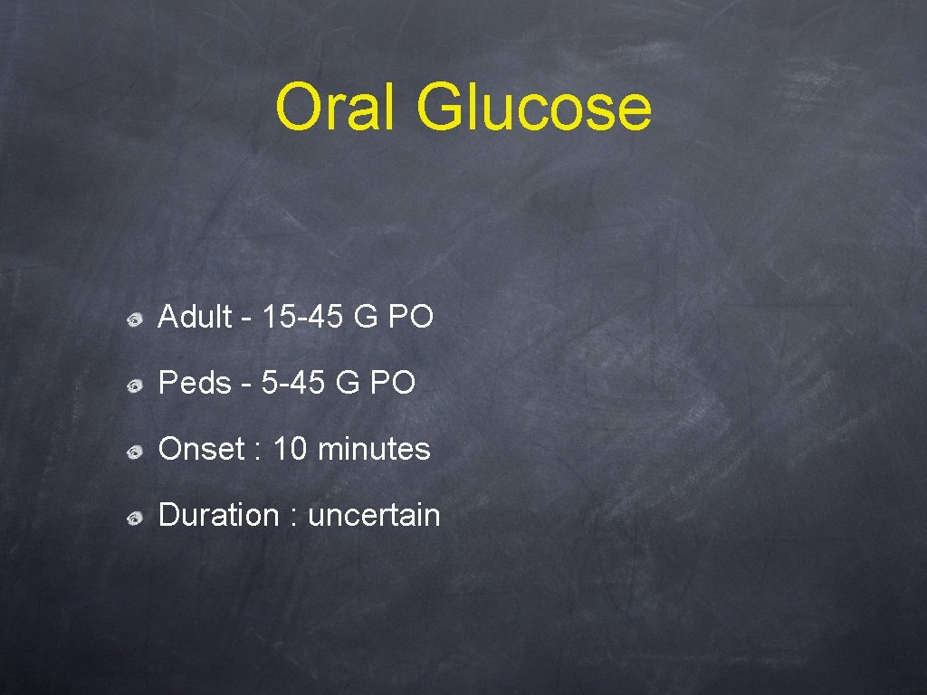 Oral Glucose Adult - 15 -45 G PO Peds - 5 -45 G PO