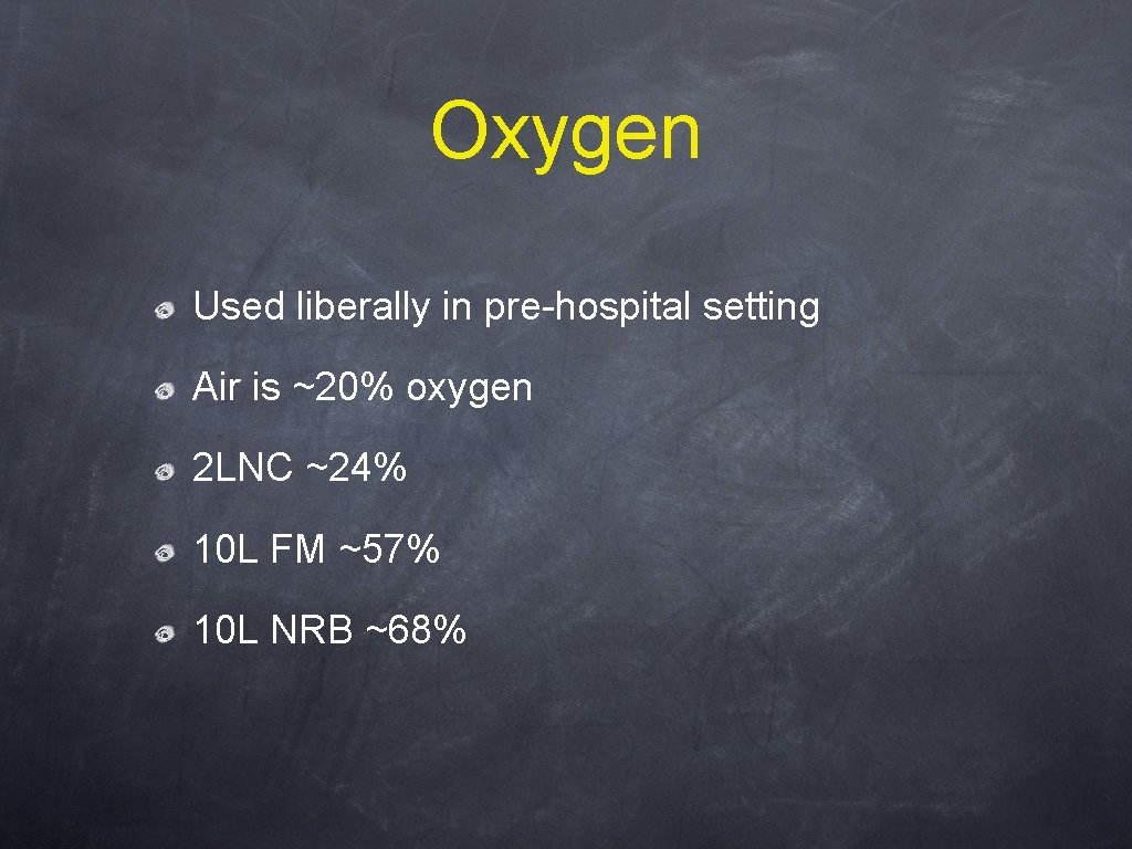 Oxygen Used liberally in pre-hospital setting Air is ~20% oxygen 2 LNC ~24% 10