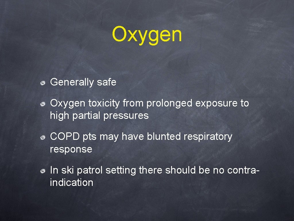 Oxygen Generally safe Oxygen toxicity from prolonged exposure to high partial pressures COPD pts