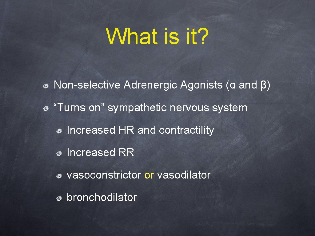 What is it? Non-selective Adrenergic Agonists (ɑ and β) “Turns on” sympathetic nervous system