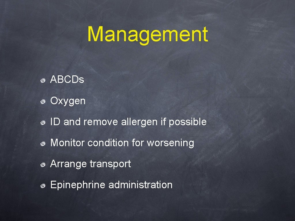 Management ABCDs Oxygen ID and remove allergen if possible Monitor condition for worsening Arrange