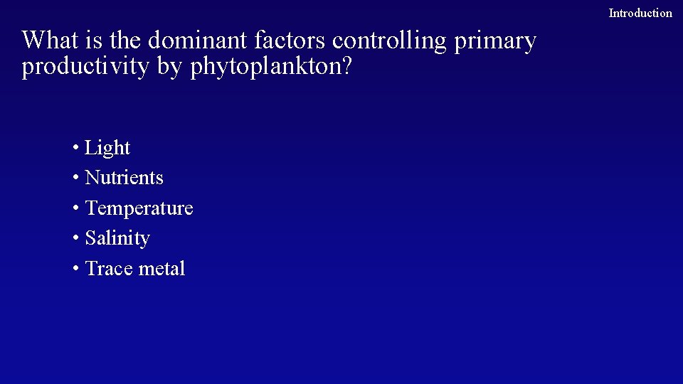Introduction What is the dominant factors controlling primary productivity by phytoplankton? • Light •