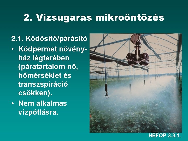 2. Vízsugaras mikroöntözés 2. 1. Ködösítő/párásító • Ködpermet növényház légterében (páratartalom nő, hőmérséklet és