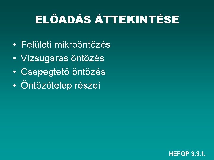 ELŐADÁS ÁTTEKINTÉSE • • Felületi mikroöntözés Vízsugaras öntözés Csepegtető öntözés Öntözőtelep részei HEFOP 3.