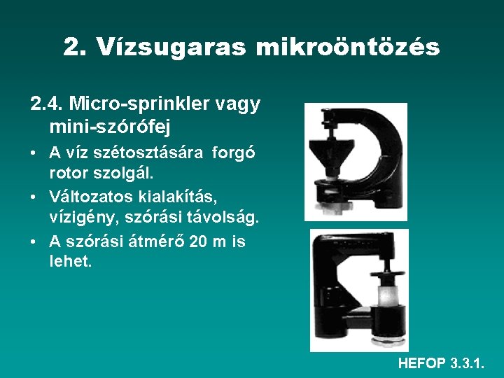 2. Vízsugaras mikroöntözés 2. 4. Micro-sprinkler vagy mini-szórófej • A víz szétosztására forgó rotor