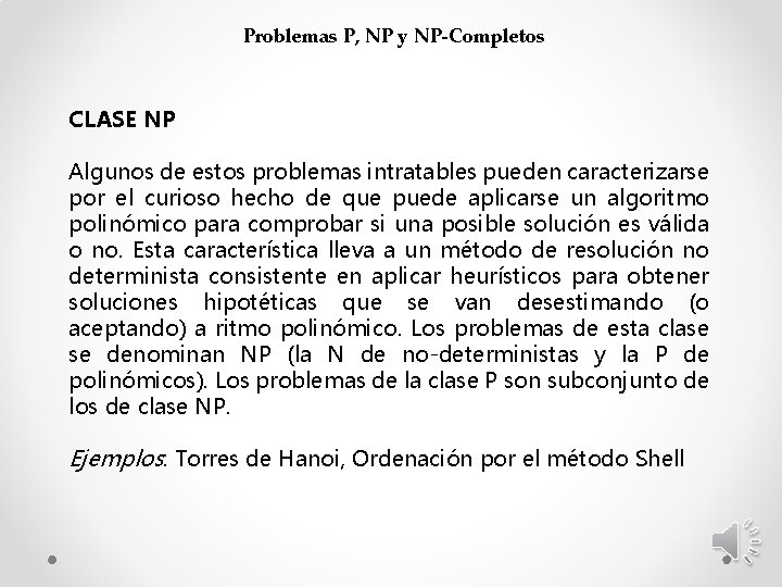 Problemas P, NP y NP-Completos CLASE NP Algunos de estos problemas intratables pueden caracterizarse