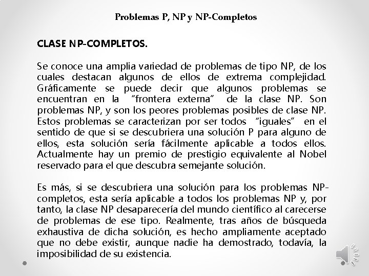 Problemas P, NP y NP-Completos CLASE NP-COMPLETOS. Se conoce una amplia variedad de problemas