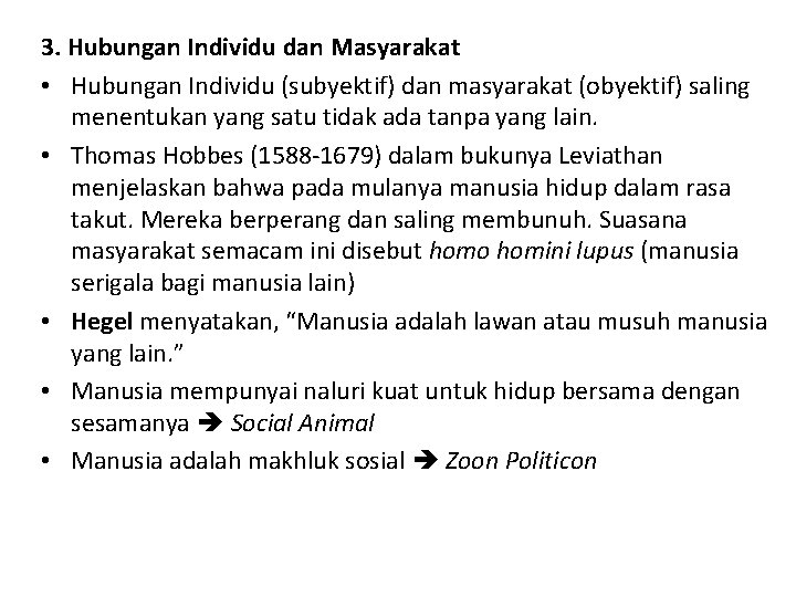 3. Hubungan Individu dan Masyarakat • Hubungan Individu (subyektif) dan masyarakat (obyektif) saling menentukan 3. Hubungan Individu dan Masyarakat • Hubungan Individu (subyektif) dan masyarakat (obyektif) saling menentukan
