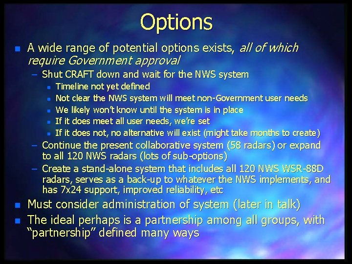 Options n A wide range of potential options exists, all of which require Government