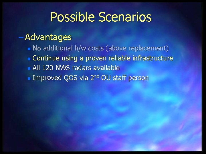 Possible Scenarios – Advantages No additional h/w costs (above replacement) n Continue using a