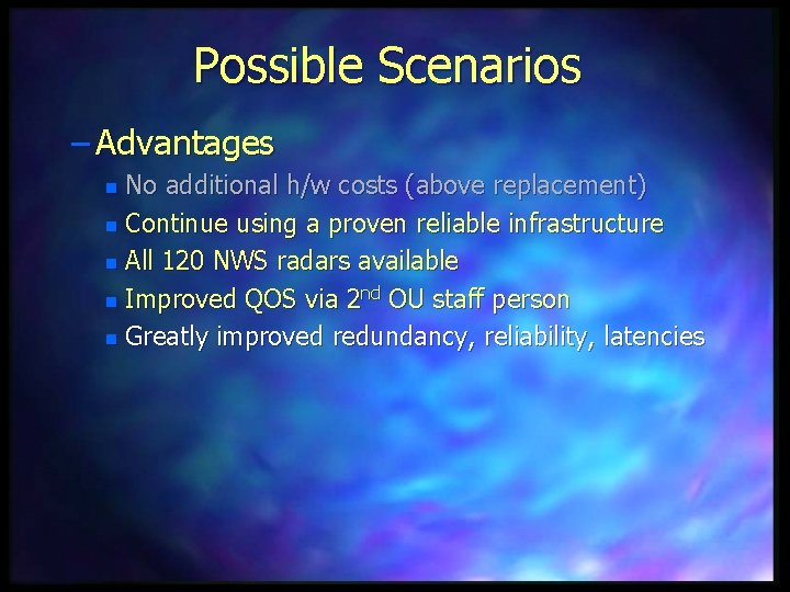 Possible Scenarios – Advantages No additional h/w costs (above replacement) n Continue using a