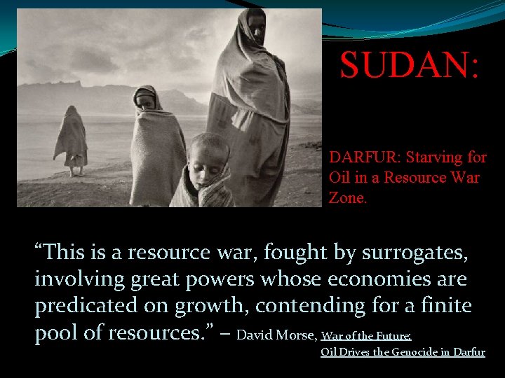 Sudan: Starving for Oil Genocide in Darfur SUDAN: DARFUR: Starving for Oil in a