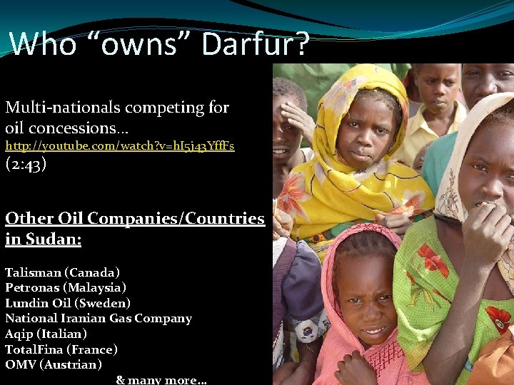 Who “owns” Darfur? Multi-nationals competing for oil concessions… http: //youtube. com/watch? v=h. I 5