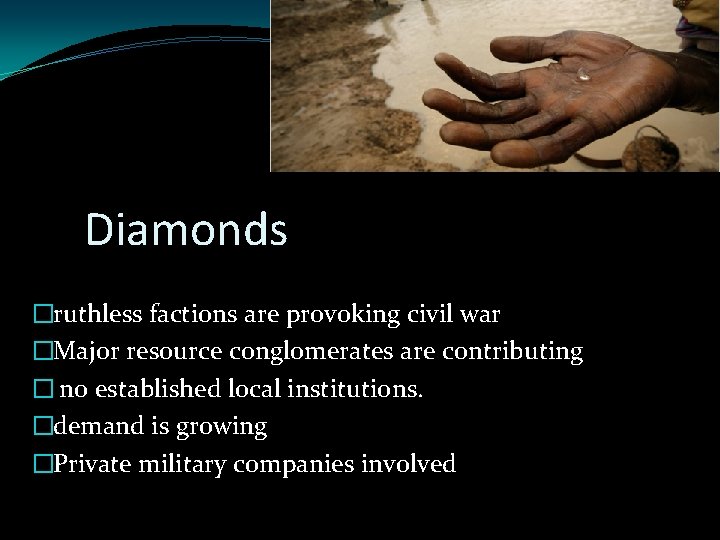 Diamonds �ruthless factions are provoking civil war �Major resource conglomerates are contributing � no