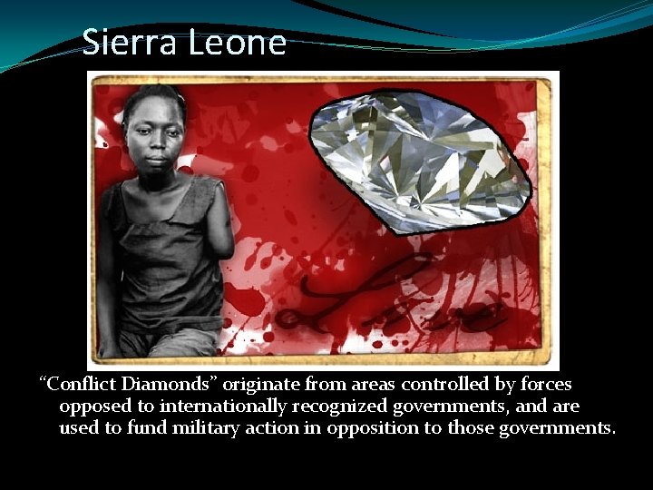 Sierra Leone “Conflict Diamonds” originate from areas controlled by forces opposed to internationally recognized