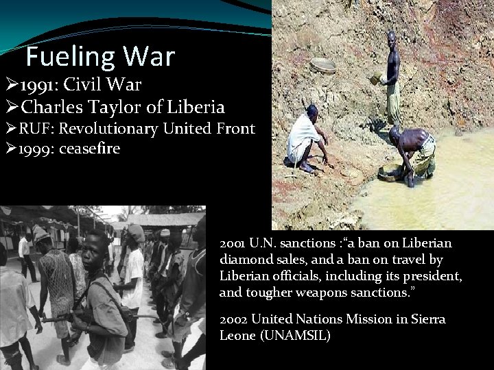 Fueling War Ø 1991: Civil War ØCharles Taylor of Liberia ØRUF: Revolutionary United Front