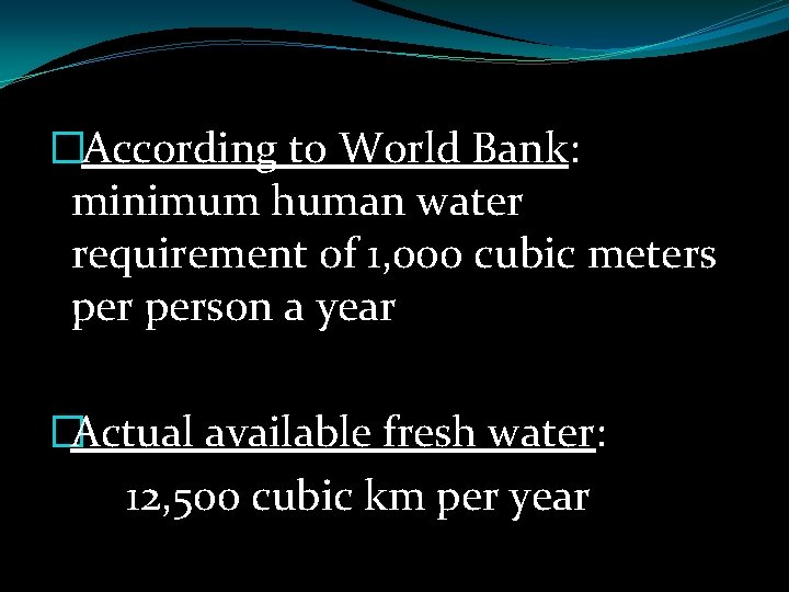 �According to World Bank: minimum human water requirement of 1, 000 cubic meters person