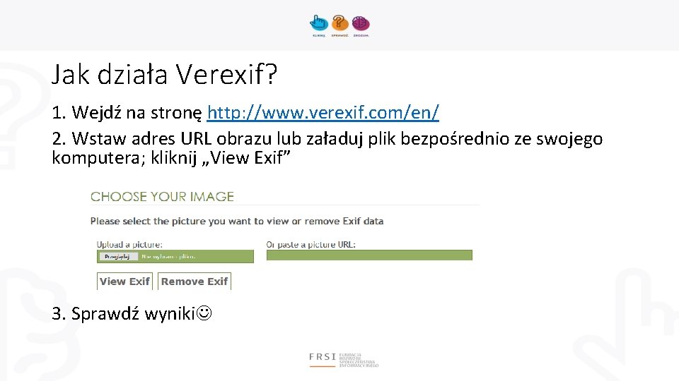 Jak działa Verexif? 1. Wejdź na stronę http: //www. verexif. com/en/ 2. Wstaw adres