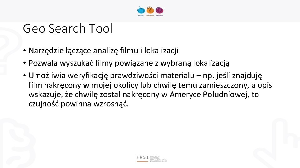 Geo Search Tool • Narzędzie łączące analizę filmu i lokalizacji • Pozwala wyszukać filmy