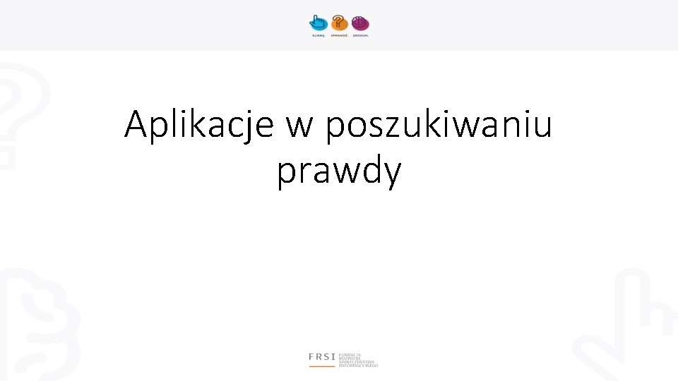 Aplikacje w poszukiwaniu prawdy 