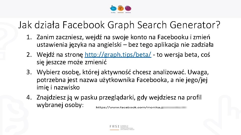 Jak działa Facebook Graph Search Generator? 1. Zanim zaczniesz, wejdź na swoje konto na