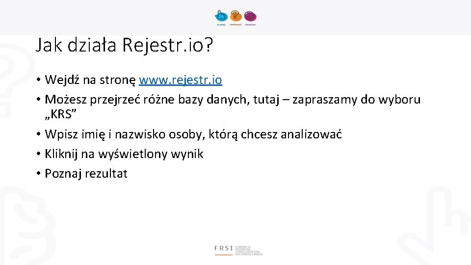 Jak działa Rejestr. io? • Wejdź na stronę www. rejestr. io • Możesz przejrzeć