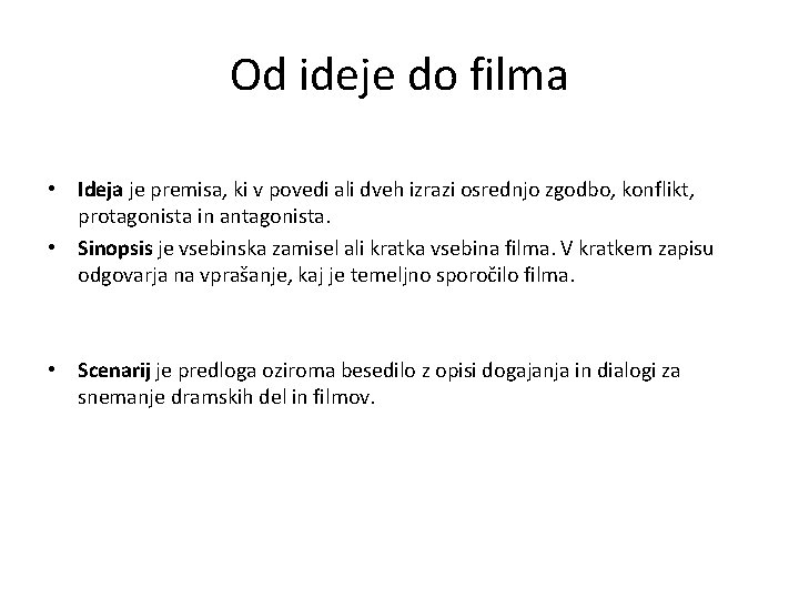 Od ideje do filma • Ideja je premisa, ki v povedi ali dveh izrazi